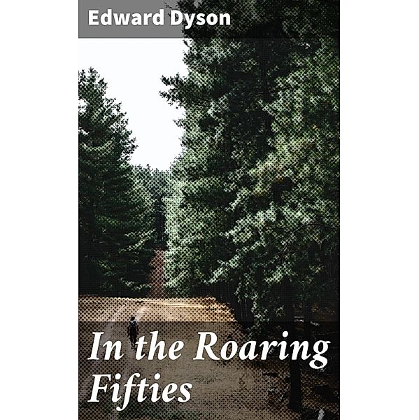 In the Roaring Fifties, Edward Dyson