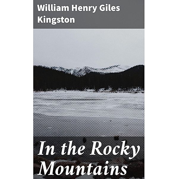 In the Rocky Mountains, William Henry Giles Kingston