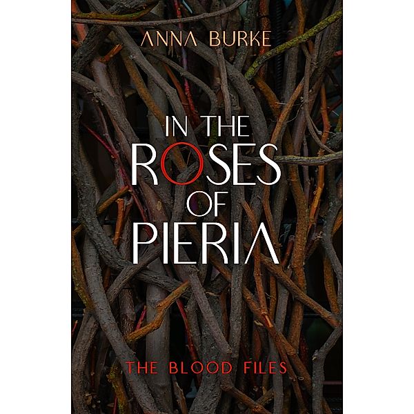 In the Roses of Pieria / The Blood Files Bd.1, Anna Burke