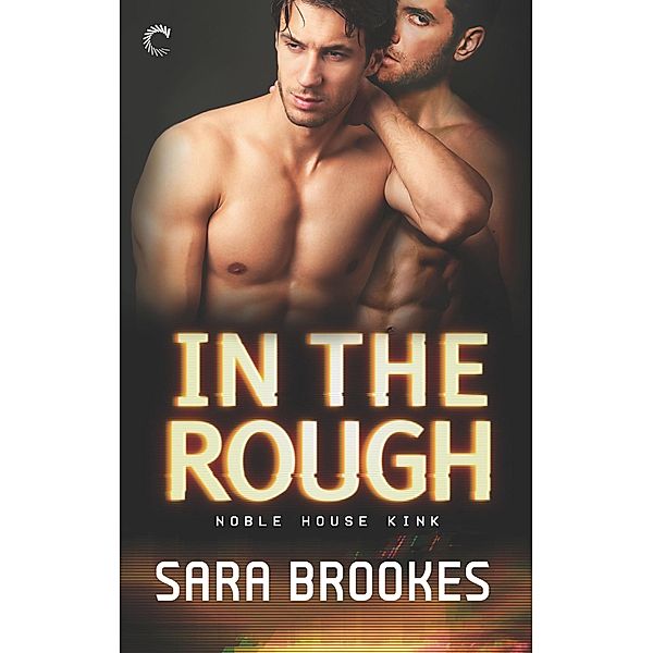 In the Rough / Noble House Kink, Sara Brookes