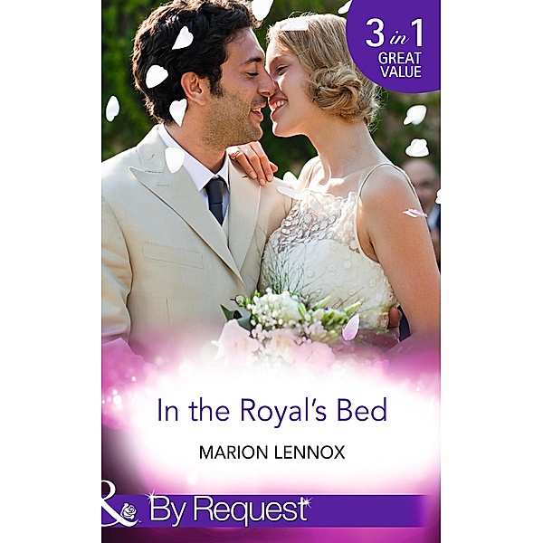 In The Royal's Bed: Wanted: Royal Wife and Mother (By Royal Appointment) / Cinderella: Hired by the Prince (In Her Shoes...) / A Royal Marriage of Convenience (By Royal Appointment) (Mills & Boon By Request), Marion Lennox