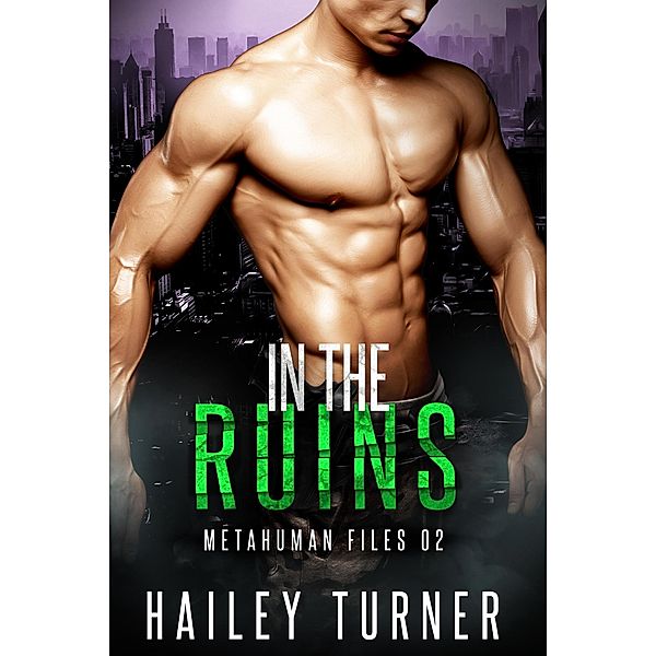 In the Ruins (Metahuman Files, #2) / Metahuman Files, Hailey Turner