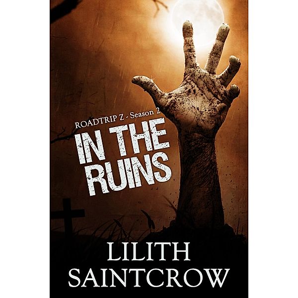 In the Ruins (Roadtrip Z, #2) / Roadtrip Z, Lilith Saintcrow
