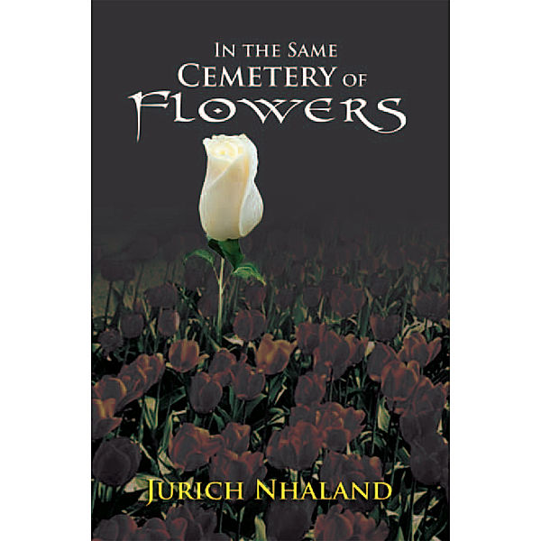 In the Same Cemetery of Flowers, Jurich Nhaland