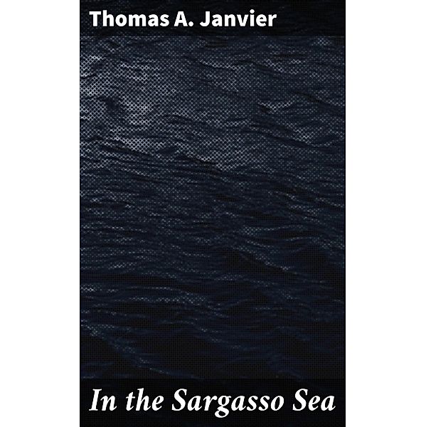 In the Sargasso Sea, Thomas A. Janvier