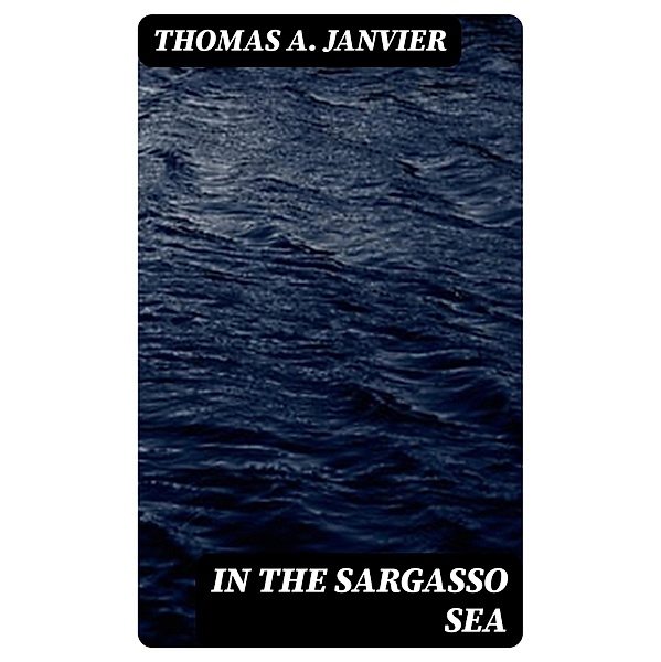 In the Sargasso Sea, Thomas A. Janvier