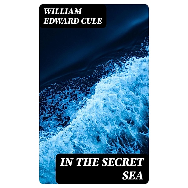 In the Secret Sea, William Edward Cule