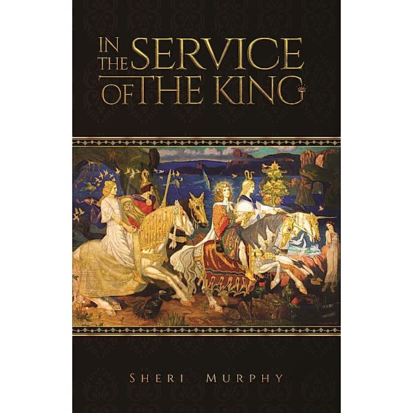 In the Service of the King / Austin Macauley Publishers LLC, Sheri Murphy