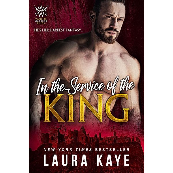 In the Service of the King (Vampire Warrior Kings, #1) / Vampire Warrior Kings, Laura Kaye