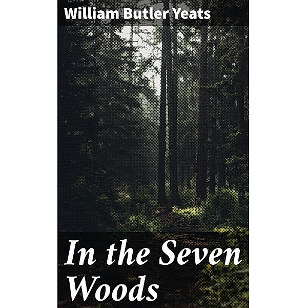 In the Seven Woods, William Butler Yeats