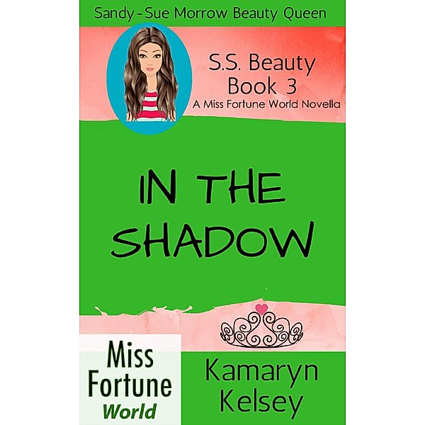 In The Shadow (Miss Fortune World: SS Beauty, #3) / Miss Fortune World: SS Beauty, Kamaryn Kelsey