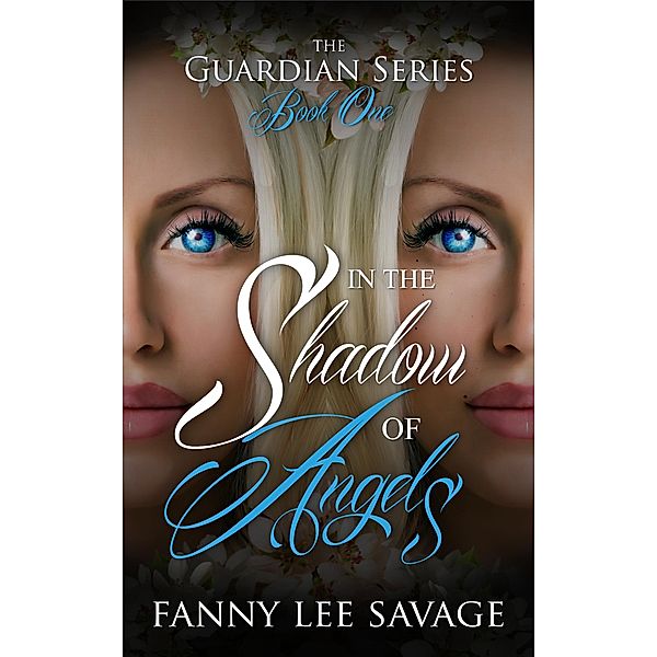 In the Shadow of Angels: The Guardian Series Book 1 / The Guardian Series, Fanny Lee Savage