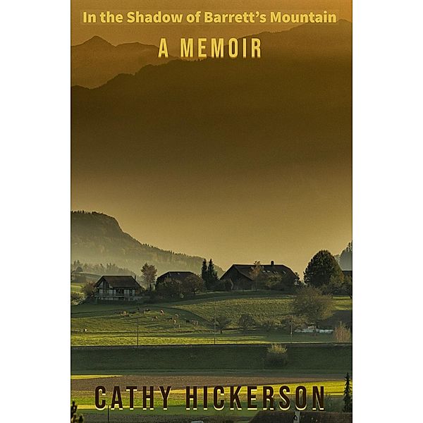 In the Shadow of Barrett's Mountain: A Memoir, Cathy Hickerson