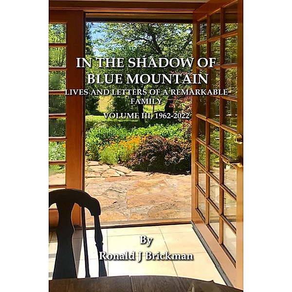 In The Shadow Of Blue Mountain: Lives And Letters Of A Remarkable Family - Volume III, 1962-2022, Ronald J Brickman