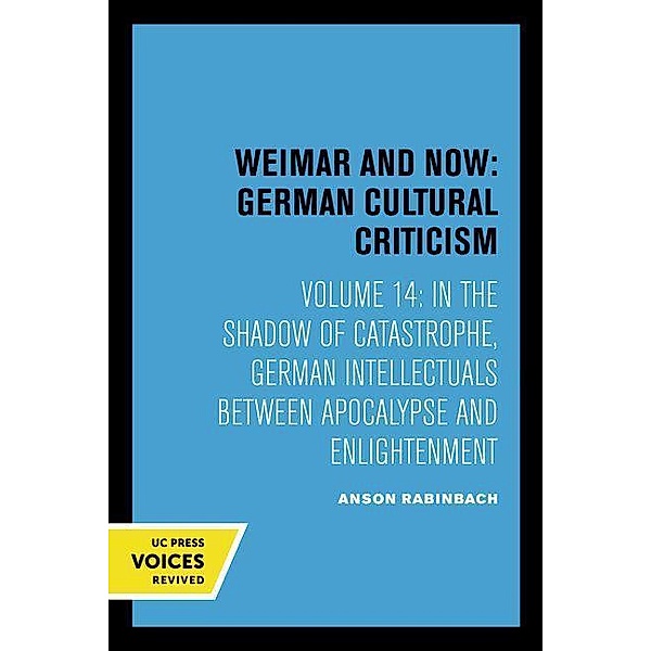 In the Shadow of Catastrophe / Weimar and Now: German Cultural Criticism Bd.14, Anson Rabinbach