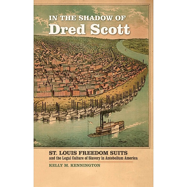 In the Shadow of Dred Scott / Early American Places Ser. Bd.4, Kelly M. Kennington