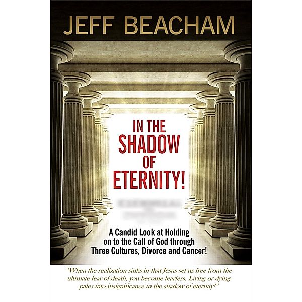 In the Shadow of Eternity: A Candid Look at Holding on to the Call of God, Jeff Beacham