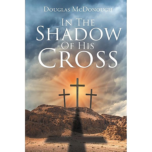 In the Shadow of His Cross, Douglas McDonough