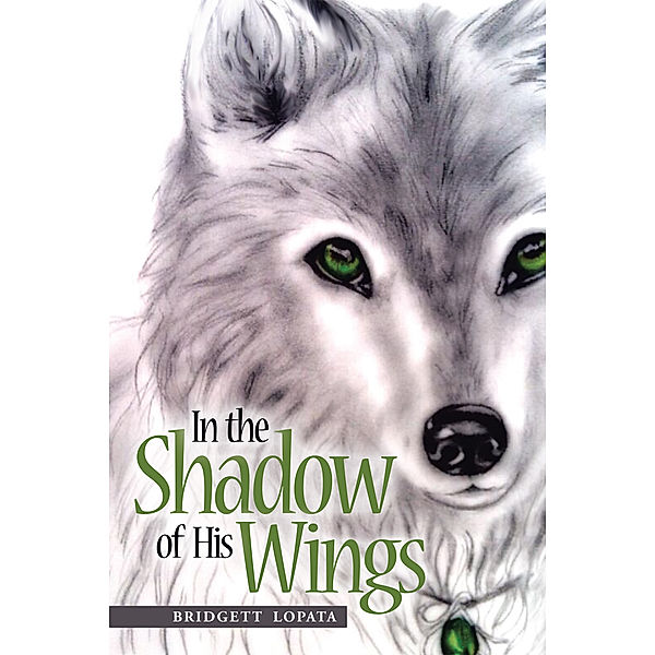 In the Shadow of His Wings, Bridgett Lopata