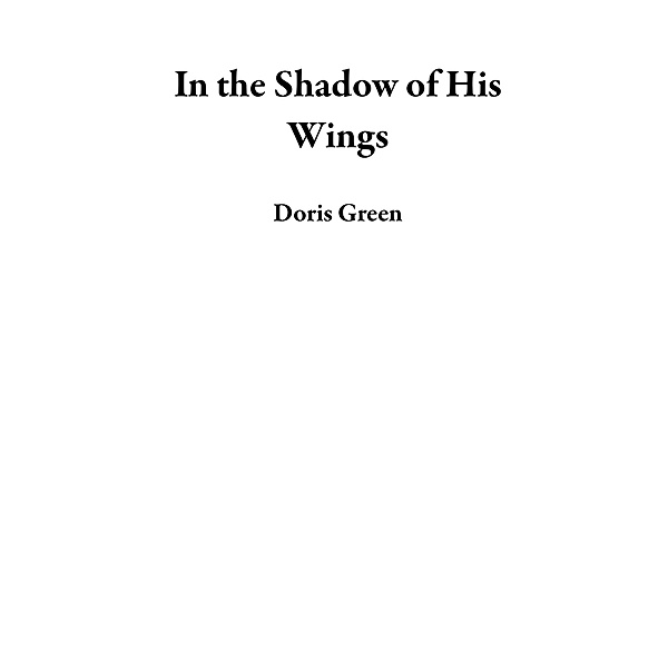 In the Shadow of His Wings, Doris Green