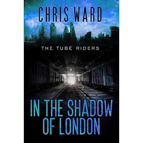 In the Shadow of London (The Tube Riders, #4) / The Tube Riders, Chris Ward