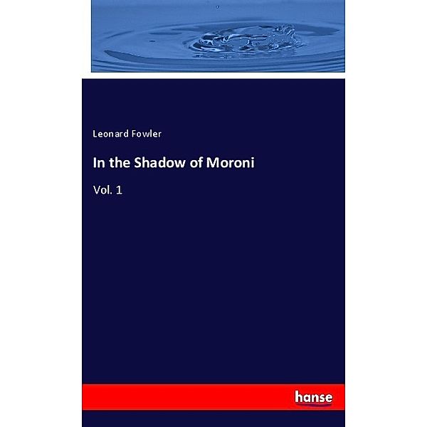In the Shadow of Moroni, Leonard Fowler