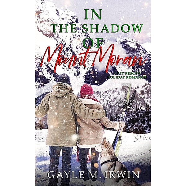In the Shadow of Mount Moran (Pet Rescue Romance, #6) / Pet Rescue Romance, Gayle M. Irwin