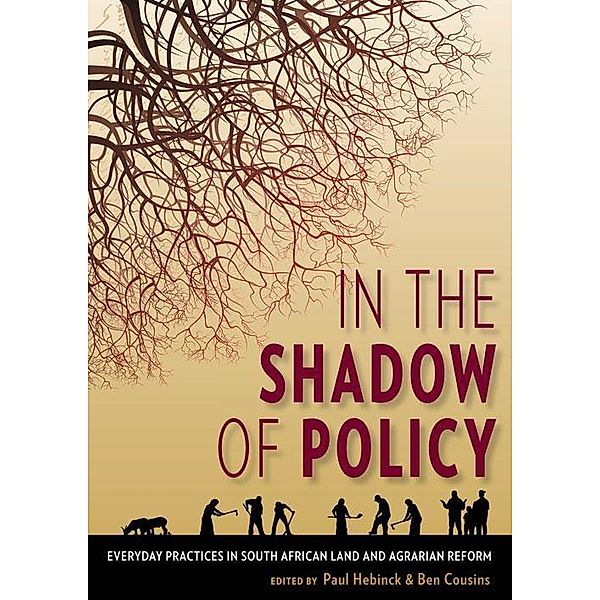 In the Shadow of Policy, Petunia Khutswane, Rosalie Kingwill, Karin Kleinbooi, Zamile Madyibi, Francois Marais, Modise Moseki, Malebogo Phetlhu, Robert Ross, Dik Roth, Limpho Taoana, Harriët Tienstra, Wim van Averbeke, Yves van Leynseele, Paul Hebinck, Ben Cousins, Henning de Klerk, Jonathan Denison, Ntombekhaya Faku, Derick Fay, Klara Jacobson