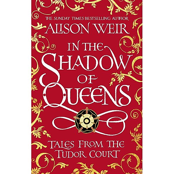 In the Shadow of Queens, Alison Weir