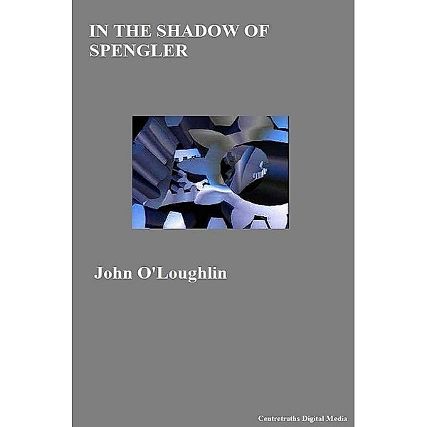 In the Shadow of Spengler, John O'Loughlin