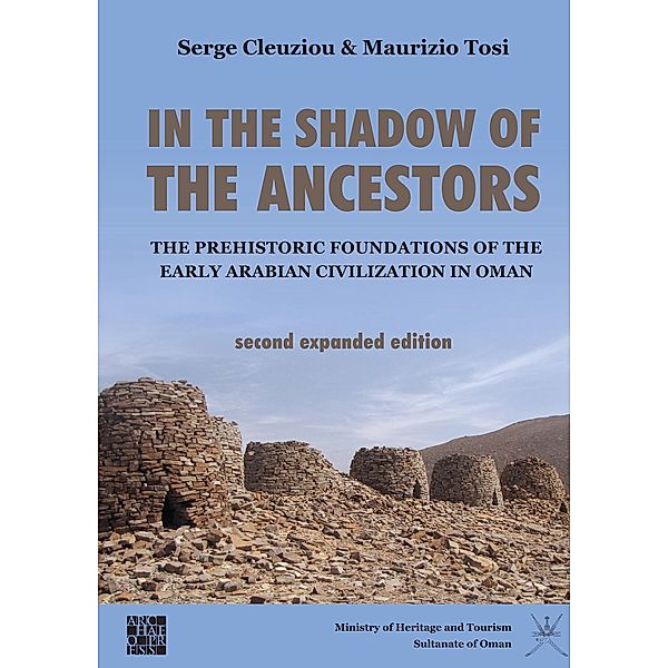 In the Shadow of the Ancestors: The Prehistoric Foundations of the Early Arabian Civilization in Oman, Serge Cleuziou