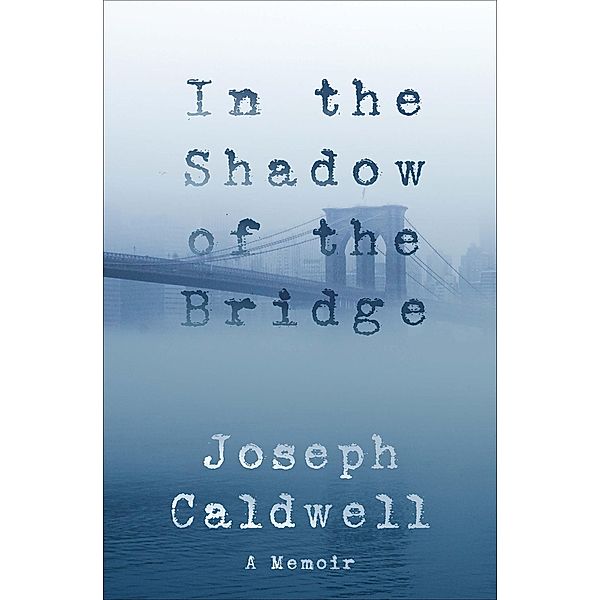 In the Shadow of the Bridge, Joseph Caldwell