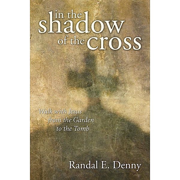 In the Shadow of the Cross, Randal Earl Denny
