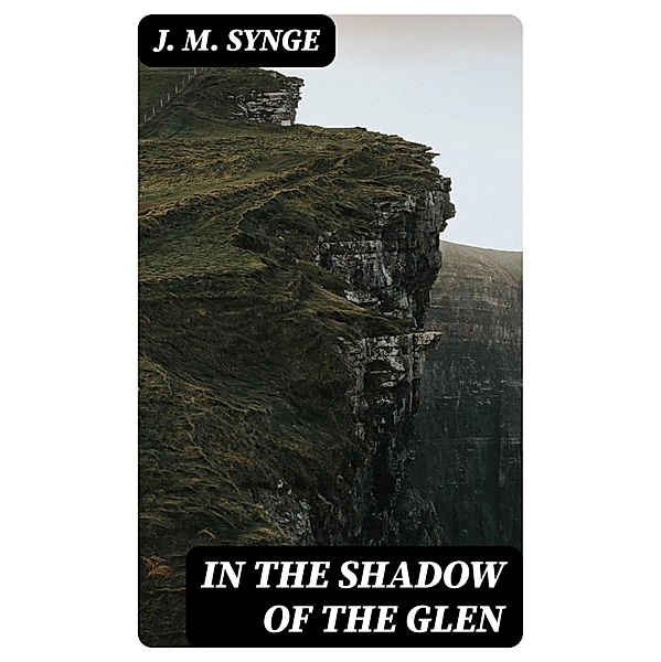 In the Shadow of the Glen, J. M. Synge