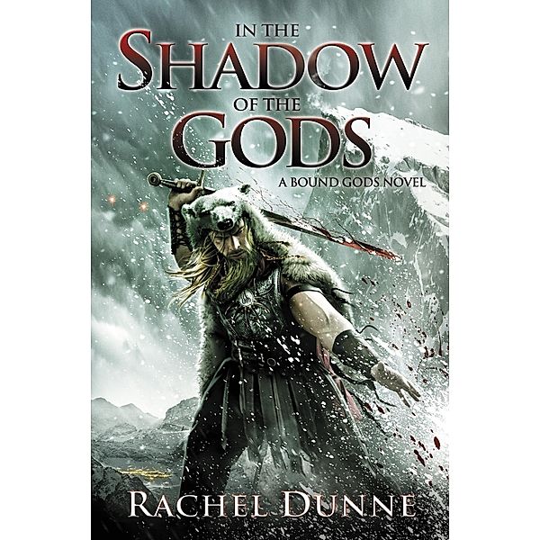 In the Shadow of the Gods / The Bound Gods Novels, Rachel Dunne