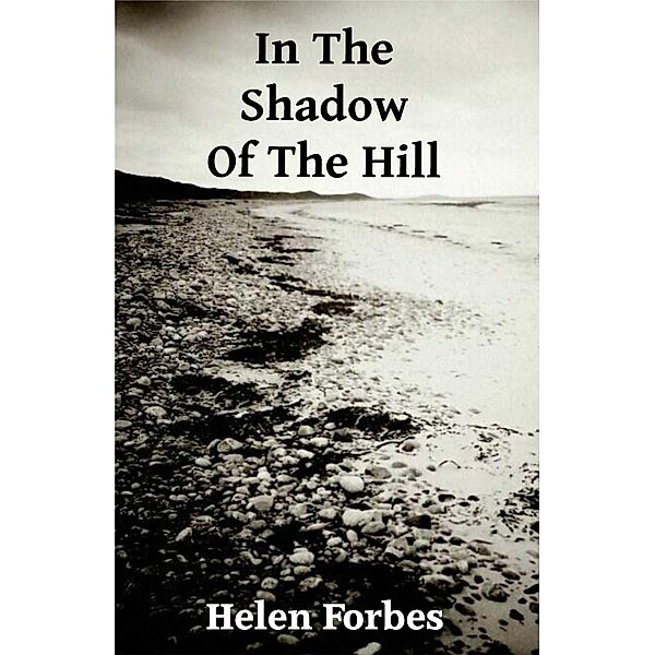 In The Shadow Of The Hill / ThunderPoint Publishing Ltd., Helen Forbes