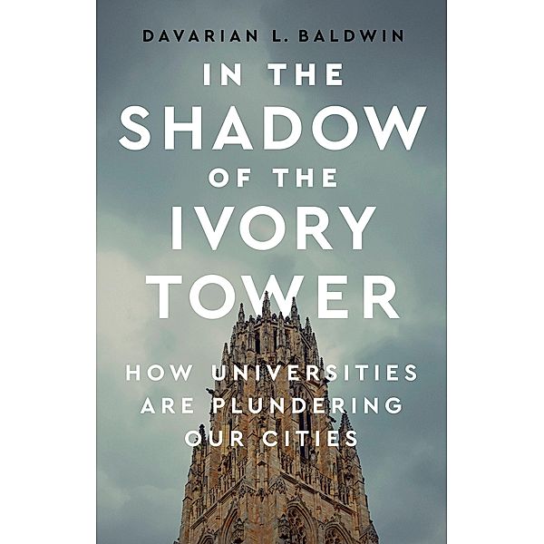 In the Shadow of the Ivory Tower, Davarian L Baldwin