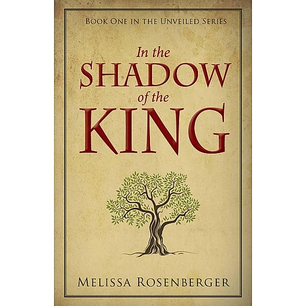 In the Shadow of the King / The Unveiled Series Bd.1, Melissa Rosenberger