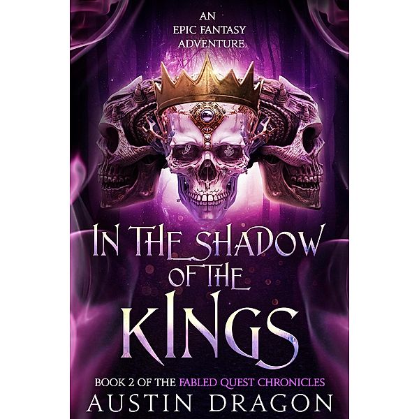 In the Shadow of the Kings (Fabled Quest Chronicles, Book 2) / Fabled Quest Chronicles, Austin Dragon