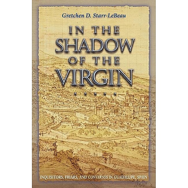 In the Shadow of the Virgin / Jews, Christians, and Muslims from the Ancient to the Modern World Bd.66, Gretchen D. Starr-LeBeau