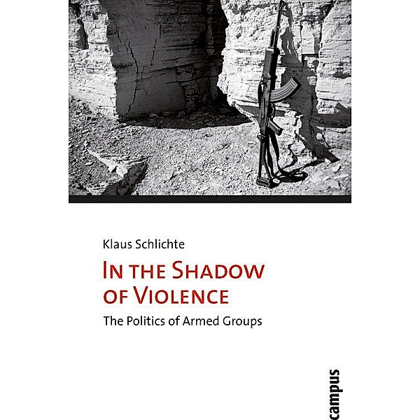 In the Shadow of Violence / Mikropolitik der Gewalt Bd.1, Klaus Schlichte