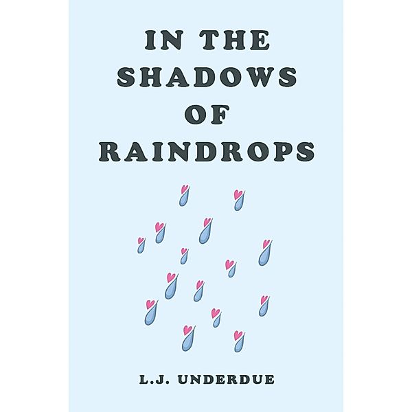 In the Shadows of Raindrops, L. J. Underdue
