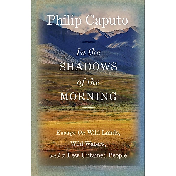In the Shadows of the Morning, Philip Caputo