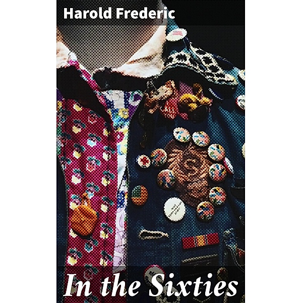 In the Sixties, Harold Frederic