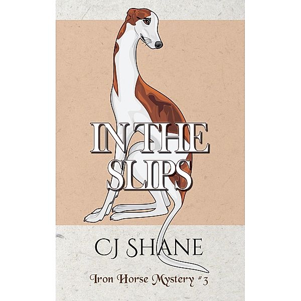 In The Slips: Iron Horse Mystery #3 (Iron Horse Mysteries, #3) / Iron Horse Mysteries, C. J. Shane