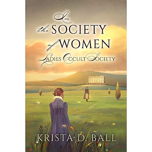 In the Society of Women (Ladies Occult Society, #3) / Ladies Occult Society, Krista D. Ball