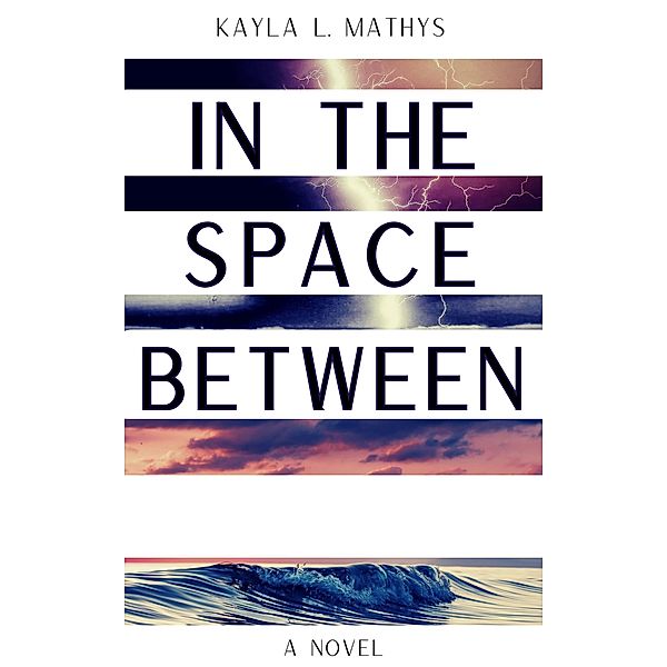 In the Space Between, Kayla L. Mathys