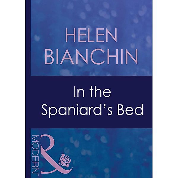 In The Spaniard's Bed (Mills & Boon Modern) (Latin Lovers, Book 12) / Mills & Boon Modern, Helen Bianchin