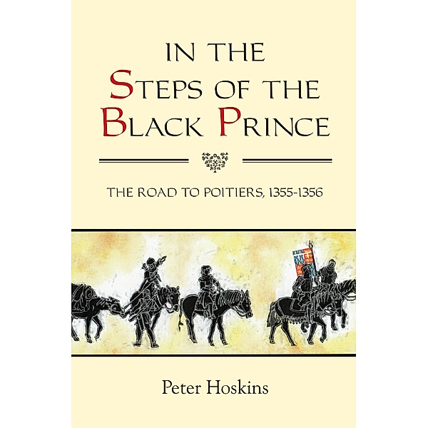 In the Steps of the Black Prince / Warfare in History Bd.32, Peter Hoskins