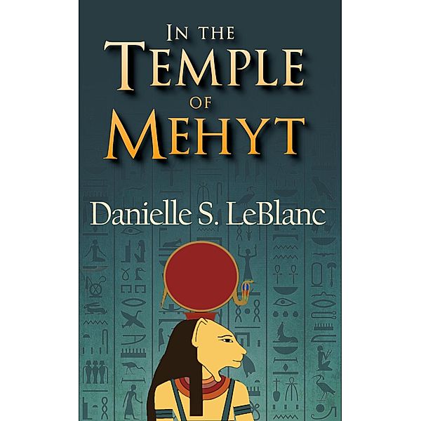 In the Temple of Mehyt (Ancient Egyptian Romances, #2) / Ancient Egyptian Romances, Danielle S. LeBlanc